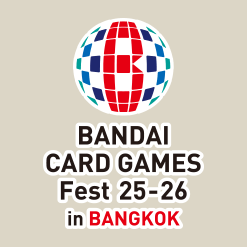 BANDAI CARD GAMES Fest 25-26 In Bangkok Championship 2025 Preliminary Competition มาแล้ว